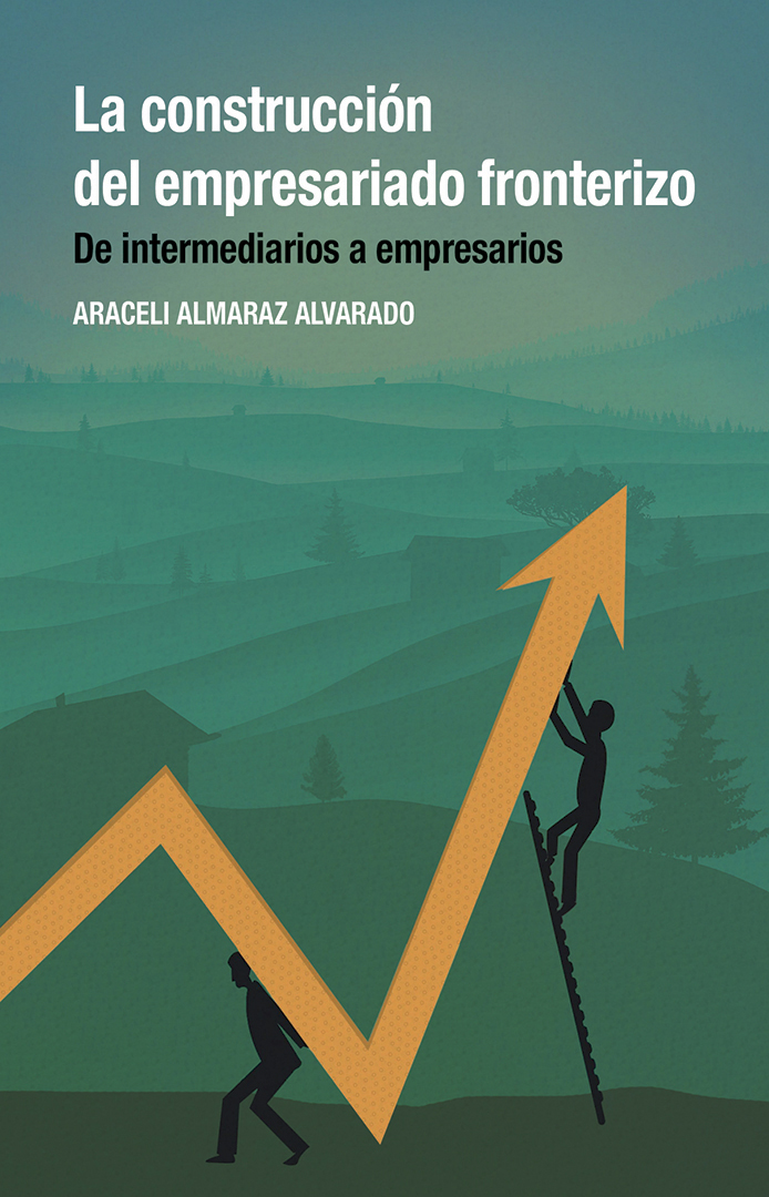 Portada de La construcción del empresariado fronterizo : De intermediarios a empresarios