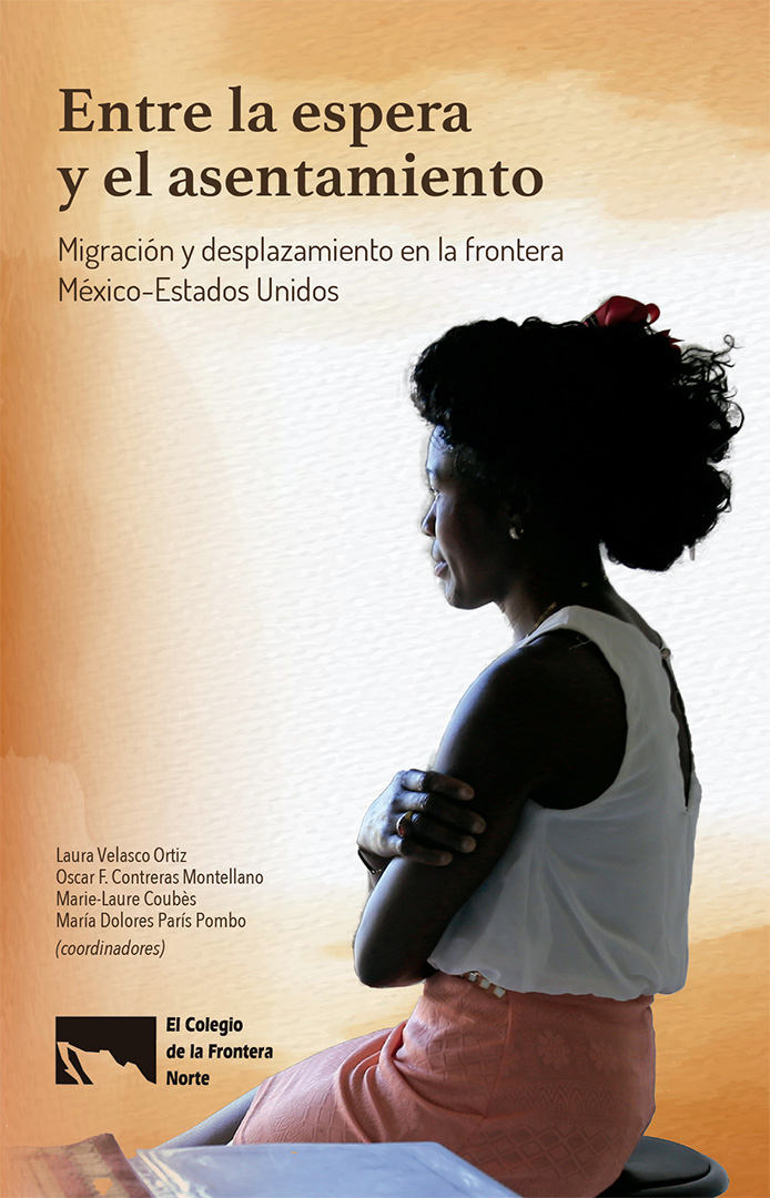 Portada de Entre la espera y el asentamiento: Migración y desplazamiento en la frontera México-Estados Unidos