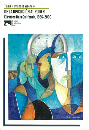 Portada de De la oposición al poder: el PAN en Baja California, 1986-2000