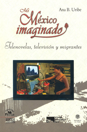 Portada de Mi México imaginado: telenovelas, televisión y migrantes