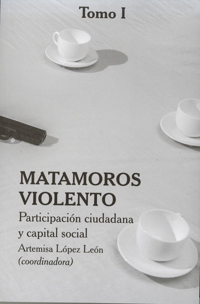 Portada de Matamoros violento. Participación ciudadana y capital social (tomo I)